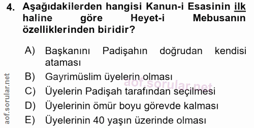 4. soru: Aşağıdakilerden hangisi Kanun-i Esasinin ilk haline göre Heyet-i Mebusanın özelliklerinden biridir? A) Başkanını Padi…