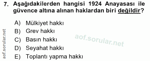 7. soru: Aşağıdakilerden hangisi 1924 Anayasası ile güvence altına alınan haklardan biri değildir? A) Mülkiyet hakkı B) Grev h…