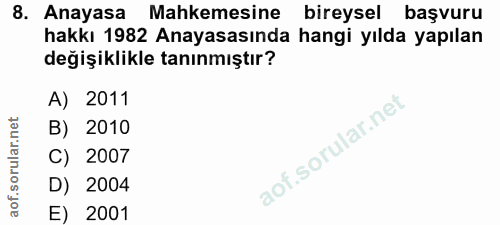 8. soru: Anayasa Anayasa Mahkemesine bireysel başvuru hakkı 1982 Anayasasında hangi yılda yapılan değişiklikle tanınmıştır? A)…