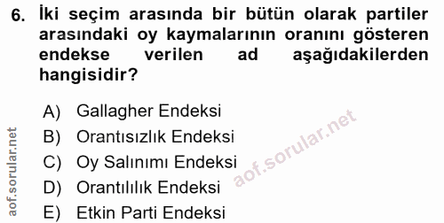 6. soru: İki seçim arasında bir bütün olarak partiler arasındaki oy kaymalarının oranını gösteren endekse verilen ad aşağıdaki…