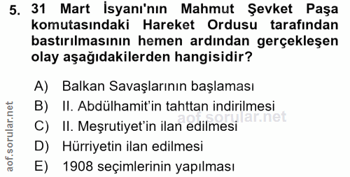 5. soru: 31 Mart İsyanı'nın Mahmut Şevket Paşa komutasındaki Hareket Ordusu tarafından bastırılmasının hemen ardından gerçekle…