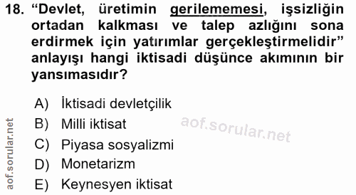 18. soru: "Devlet, üretimin gerilememesi, işsizliğin ortadan kalkması ve talep azlığını sona erdirmek için yatırımlar gerçekleş…