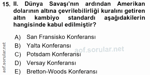 15. soru: II. Dünya Savaşı'nın ardindan Amerikan dolarının altına çevrilebilirliği kuralını getiren altın kambiyo standardı aşa…
