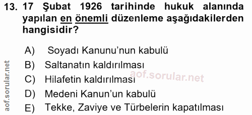 13. soru: 17 Şubat 1926 tarihinde hukuk alanında yapılan en önemli düzenleme aşağıdakilerden hangisidir? A) Soyadı Kanunu'nun k…