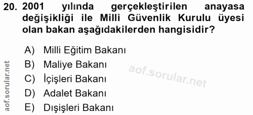 20. soru: 2001 yılında gerçekleştirilen anayasa değişikliği ile Milli Güvenlik Kurulu üyesi olan bakan aşağıdakilerden hangisid…