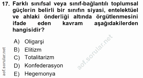 17. soru: Farklı sınıfsal veya sınıf-bağlantılı toplumsal güçlerin belirli bir sınıfın siyasi, entelektüel ve ahlaki önderliği…