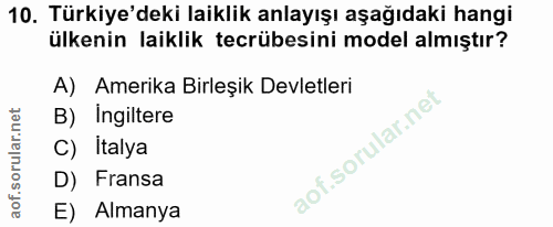 10. soru: Türkiye'deki laiklik anlayışı aşağıdaki hangi ülkenin laiklik tecrübesini model almıştır? A) Amerika Birleşik Devletl…