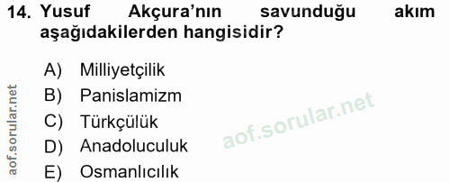 14. soru: Yusuf Akçura'nın savunduğu akım aşağıdakilerden hangisidir? A) Milliyetçilik B) Panislamizm C) Türkçülük D) Anadolucu…