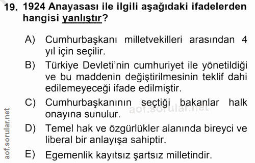 19. soru: 1924 Anayasası ile ilgili aşağıdaki ifadelerden hangisi yanlıştır? A) Cumhurbaşkanı milletvekilleri arasindan 4 yıl i…