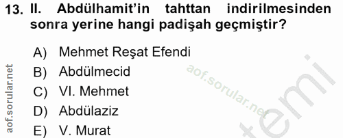 13. soru: II. Abdülhamit'in tahttan indirilmesinden sonra yerine hangi padişah geçmiştir? A) Mehmet Reşat Efendi B) Abdülmecid…