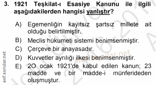 3. soru: 1921 Teşkilat-ı Esasiye Kanunu ile ilgili aşağıdakilerden hangisi yanlıştır? A) Egemenliğin kayıtsız şartsız millete…