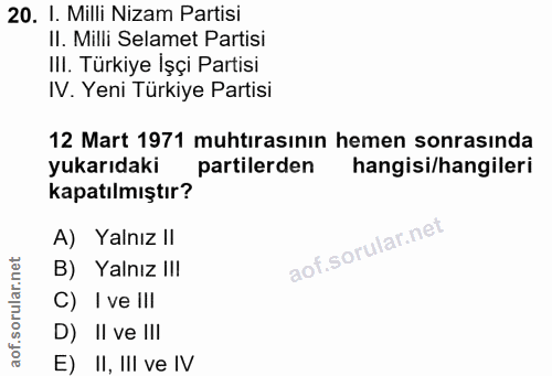 20. soru: I. Milli Nizam Partisi II. Milli Selamet Partisi III. Türkiye İşçi Partisi IV. Yeni Türkiye Partisi 12 Mart 1971 muht…