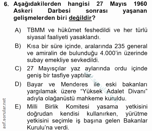 6. soru: Aşağıdakilerden hangisi 27 Mayıs 1960 Askeri Darbesi sonrası yaşanan gelişmelerden biri değildir? A) TBMM ve hükûmet…