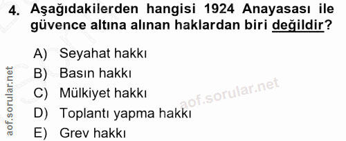 4. soru: Aşağıdakilerden hangisi 1924 Anayasası ile güvence altına alınan haklardan biri değildir? A) Seyahat hakkı B) Basın h…