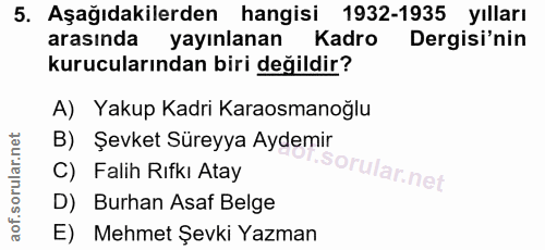 5. soru: Aşağıdakilerden hangisi 1932-1935 yılları arasında yayınlanan Kadro Dergisi'nin kurucularından biri değildir? A) Yaku…