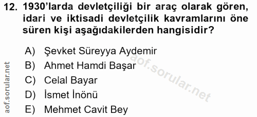 12. soru: 1930'larda devletçiliği bir araç olarak gören, idari ve iktisadi devletçilik kavramlarını öne süren kişi aşağıdakiler…