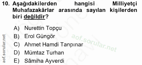 10. soru: Aşağıdakilerden hangisi Milliyetçi Muhafazakârlar arasında sayılan kişilerden biri değildir? A) Nurettin Topçu B) Ero…