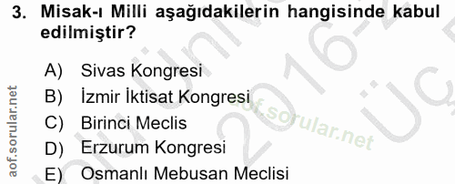 3. soru: Misak-ı Milli aşağıdakilerin hangisinde kabul edilmiştir? A) Sivas Kongresi B) İzmir İktisat Kongresi C) Birincı Mecl…