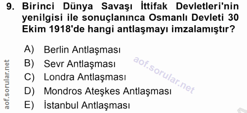 9. soru: Birinci Dünya Savaşı İttifak Devletleri'nin yenilgisi ile sonuçlanınca Osmanlı Devleti 30 Ekim 1918'de hangi antlaşma…