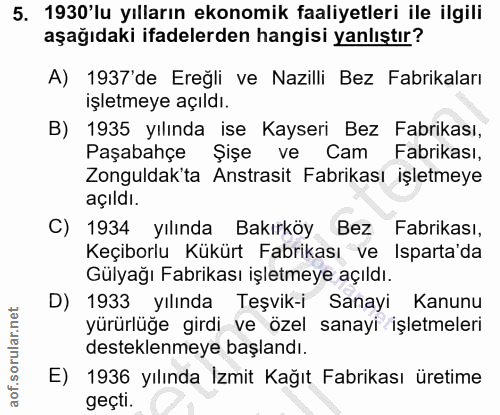 5. soru: 1930'lu yılların ekonomik faaliyetleri ile ilgili aşağıdaki ifadelerden hangisi yanlıştır? A) 1937'de Ereğli ve Nazil…