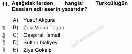 11. soru: Aşağıdakilerden hangisi Türkçülüğün Esasları adlı eserin yazarıdır? A) Yusuf Akçura B) Zeki Velidi Togan C) Gaspıralı…