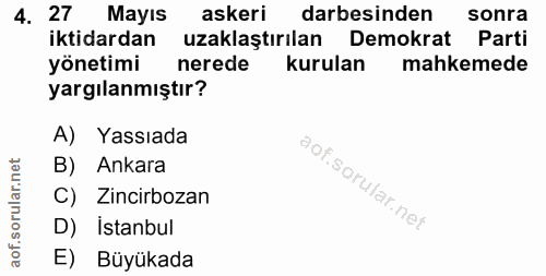 4. soru: 27 Mayıs askeri darbesinden sonra iktidardan uzaklaştırılan Demokrat Parti yönetimi nerede kurulan mahkemede yargılan…