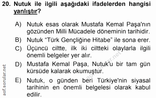 20. soru: Nutuk ile ilgili aşağıdaki ifadelerden hangisi yanlıştır? A) Nutuk esas olarak Mustafa Kemal Paşa'nın gözünden Milli…