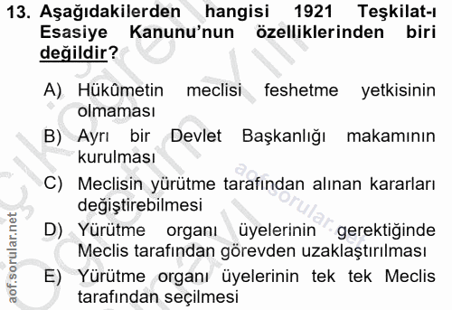 13. soru: Aşağıdakilerden hangisi 1921 Teşkilat-ı Esasiye Kanunu'nun özelliklerinden biri değildir? A) Hükûmetin meclisi feshet…