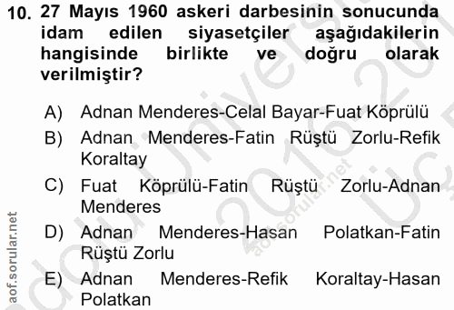 10. soru: 27 Mayıs 1960 askeri darbesinin sonucunda idam edilen siyasetçiler aşağıdakilerin hangisinde birlikte ve doğru olarak…