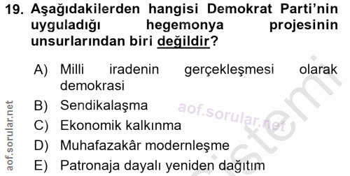 19. soru: Aşağıdakilerden hangisi Demokrat Parti'nin uyguladığı hegemonya projesinin unsurlarından biri değildir? A) Milli irad…