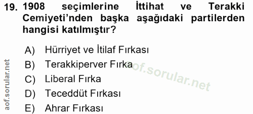 19. soru: 1908 seçimlerine ittihat ve Terakki Cemiyeti'nden başka aşağıdaki partilerden hangisi katılmıştır? B) Terakkiperver F…