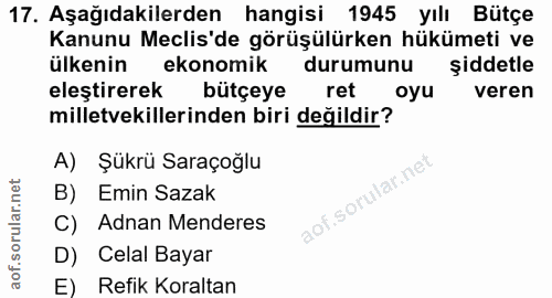 17. soru: Aşağıdakilerden hangisi 1945 yılı Bütçe Kanunu Meclis'de görüşülürken hükümeti ve ülkenin ekonomik durumunu şiddetle…