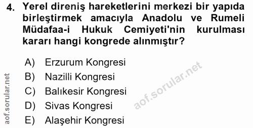4. soru: Yerel direniş hareketlerini merkezi bir yapıda birleştirmek amacıyla Anadolu ve Rumeli Müdafaa-i Hukuk Cemiyeti'nin k…