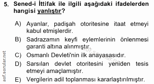 5. soru: Sened-i ittifak ile ilgili aşağıdaki ifadelerden hangisi yanlıştır? A) Ayanlar, padişah otoritesine itaat etmeyi kabu…