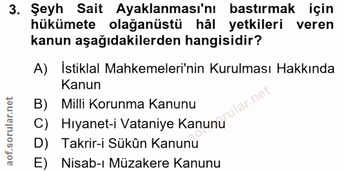 3. soru: Şeyh Sait Ayaklanması'nı bastırmak için hükümete olağanüstü hâl yetkileri veren kanun aşağıdakilerden hangisidir? A)…