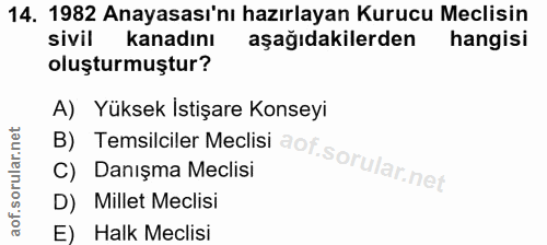 14. soru: 1982 Anayasası'nı hazırlayan Kurucu Meclisin sivil kanadını aşağıdakilerden hangisi oluşturmuştur? A) Yüksek Istişare…