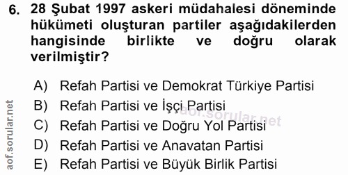 6. soru: 28 Şubat 1997 askeri müdahalesi döneminde hükümeti oluşturan partiler aşağıdakilerden hangisinde birlikte ve doğru ol…