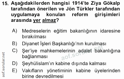 15. soru: Aşağıdakilerden hangisi 1914'te Ziya Gökalp tarafından önerilen ve Jön Türkler tarafından uygulamaya konulan reform g…
