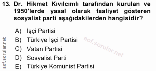 13. soru: Dr. Hikmet Kıvılcımlı tarafından kurulan ve 1950'lerde yasal olarak faaliyet gösteren sosyalist parti aşağıdakilerden…