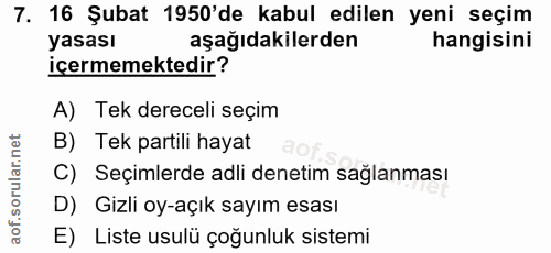 7. soru: 16 Şubat 1950'de kabul edilen yeni seçim yasası aşağıdakilerden hangisini içermemektedir? A) Tek dereceli seçim B) Te…