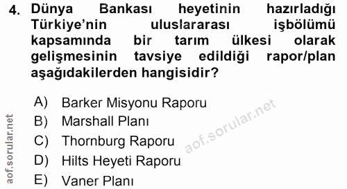 4. soru: Dünya Bankası heyetinin hazırladığı Türkiye'nin uluslararası işbölümü kapsamında bir tarım ülkesi olarak gelişmesinin…