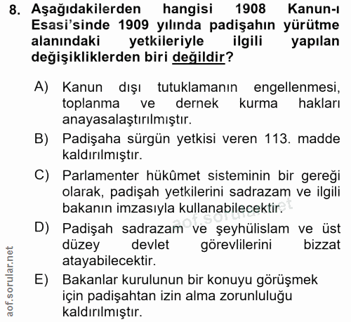 8. soru: Aşağıdakilerden hangisi 1908 Kanun-ı Esasi'sinde 1909 yılında padişahın yürütme alanındaki yetkileriyle ilgili yapıla…