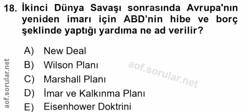 18. soru: İkinci Dünya Savaşı sonrasında Avrupa'nın yeniden imarı için ABD'nin hibe ve borç şeklinde yaptığı yardıma ne ad veri…