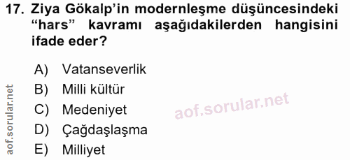 17. soru: Ziya Gökalp'in modernleşme düşüncesindeki "hars" kavramı aşağıdakilerden hangisini ifade eder? A) Vatanseverlik B) Mi…