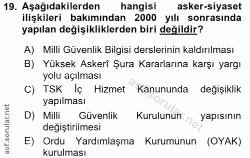 19. soru: Aşağıdakilerden hangisi asker-siyaset ilişkileri bakımından 2000 yılı sonrasında yapılan değişikliklerden biri değild…