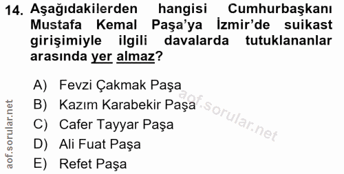 14. soru: Aşağıdakilerden hangisi Cumhurbaşkanı Mustafa Kemal Paşa'ya İzmir'de suikast girişimiyle ilgili davalarda tutuklananl…