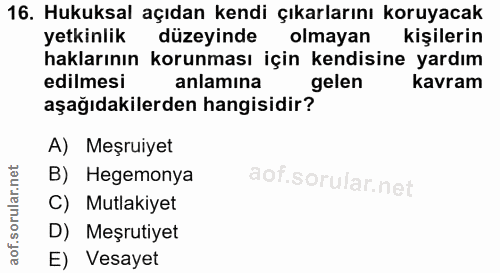 16. soru: Hukuksal açıdan kendi çıkarlarını koruyacak yetkinlik düzeyinde olmayan kişilerin haklarının korunması için kendisine…