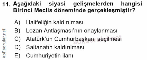 11. soru: Aşağıdaki siyasi gelişmelerden hangisi Birinci Meclis döneminde gerçekleşmiştir? A) Halifeliğin kaldırılması B) Lozan…