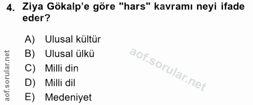 4. soru: Ziya Gökalp'e göre "hars" kavramı neyi ifade eder? A) Ulusal kültür B) Ulusal ülkü corillar nel C) Milli din D) Milli…
