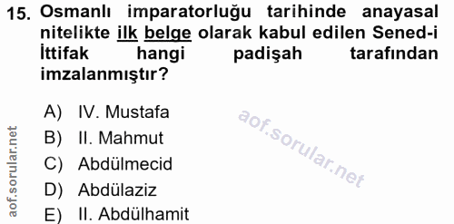 15. soru: Osmanlı imparatorluğu tarihinde anayasal nitelikte ilk belge olarak kabul edilen Sened-i İttifakR hangi padişah taraf…